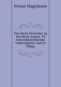Den forste November og den forste August: To historiskkalendariske Undersogelser, med et Till?g .