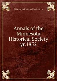 Annals of the Minnesota Historical Society. yr.1852