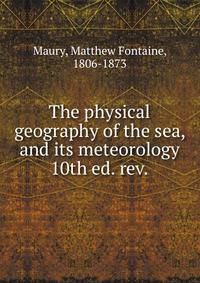 The physical geography of the sea, and its meteorology. 10th ed. rev.