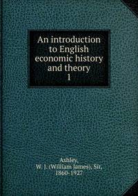 An introduction to English economic history and theory. 1