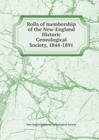Rolls of membership of the New-England Historic Genealogical Society, 1844-1891