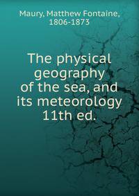 The physical geography of the sea, and its meteorology. 11th ed.