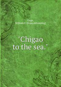 "Chigao to the sea."