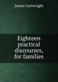 Eighteen practical discourses, for families