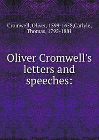 Oliver Cromwell's letters and speeches: