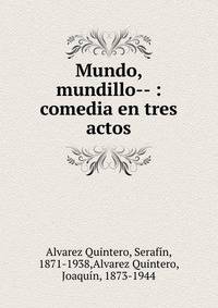 Mundo, mundillo-- : comedia en tres actos
