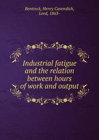 Industrial fatigue and the relation between hours of work and output
