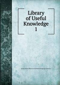 Library of Useful Knowledge. 1