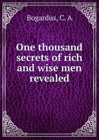 One thousand secrets of rich and wise men revealed