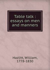Table talk : essays on men and manners