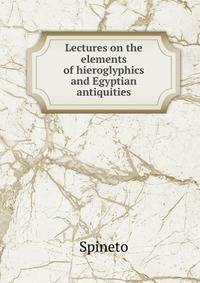 Lectures on the elements of hieroglyphics and Egyptian antiquities