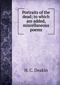 Portraits of the dead; to which are added, miscellaneous poems