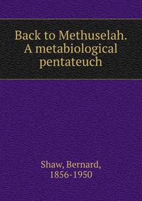 Back to Methuselah. A metabiological pentateuch