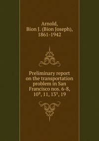 Preliminary report on the transportation problem in San Francisco nos. 6-8, 10?, 11, 13?, 19