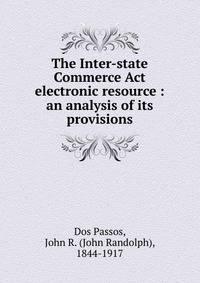 The Inter-state Commerce Act electronic resource : an analysis of its provisions
