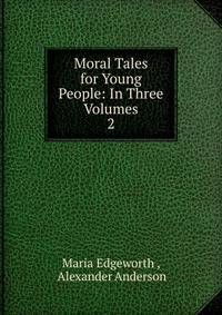 Moral Tales for Young People: In Three Volumes. 2