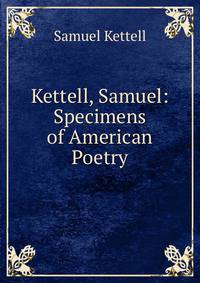 Kettell, Samuel: Specimens of American Poetry.