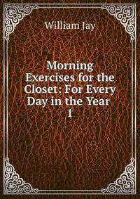 Morning Exercises for the Closet: For Every Day in the Year .. 1