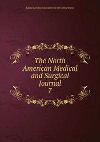 The North American Medical and Surgical Journal. 7