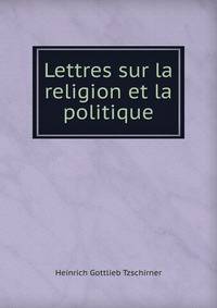 Lettres sur la religion et la politique