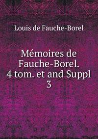 Mmoires de Fauche-Borel. 4 tom. et and Suppl. 3
