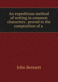 An expeditious method of writing in common characters . proved in the composition of a .
