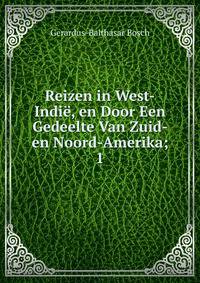 Reizen in West-Indi, en Door Een Gedeelte Van Zuid- en Noord-Amerika;. 1