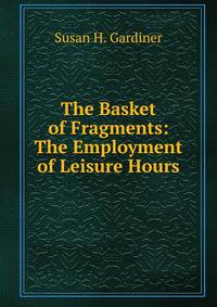 The Basket of Fragments: The Employment of Leisure Hours