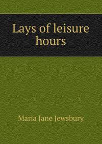 Lays of leisure hours