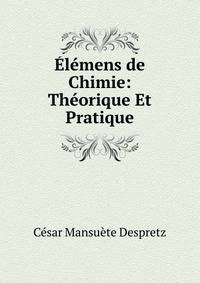 Elemens de Chimie: Theorique Et Pratique