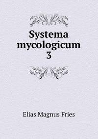 Systema mycologicum. 3