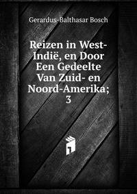 Reizen in West-Indi, en Door Een Gedeelte Van Zuid- en Noord-Amerika;. 3