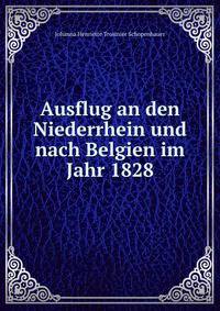 Ausflug an den Niederrhein und nach Belgien im Jahr 1828
