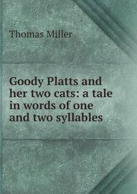 Goody Platts and her two cats: a tale in words of one and two syllables