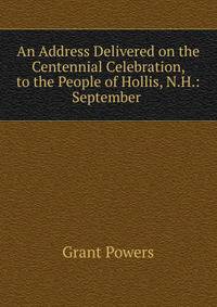 An Address Delivered on the Centennial Celebration, to the People of Hollis, N.H.: September .