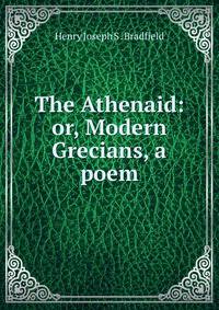The Athenaid: or, Modern Grecians, a poem