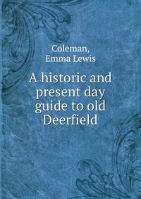 A historic and present day guide to old Deerfield