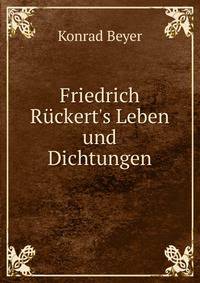 Friedrich R?ckert's Leben und Dichtungen