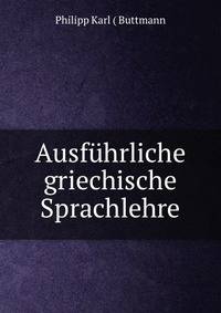 Ausfuhrliche griechische Sprachlehre