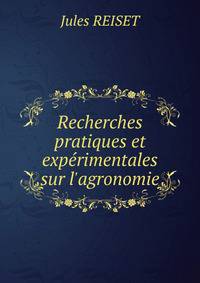 Recherches pratiques et exp?rimentales sur l'agronomie