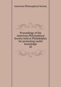 Proceedings of the American Philosophical Society held at Philadelphia for promoting useful knowledge. 20