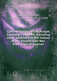 Commentaries on the Punjab Campaign, 1848-49. Including some additions to the history of the Second Sikh War, from original sources