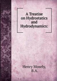 A Treatise on Hydrostatics and Hydrodynamics: