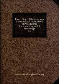 Proceedings of the American Philosophical Society held at Philadelphia for promoting useful knowledge. 55