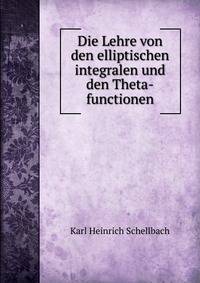 Die Lehre von den elliptischen integralen und den Theta-functionen