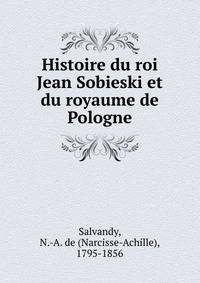 Histoire du roi Jean Sobieski et du royaume de Pologne