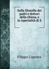 Sulla filosofia dei padri e dottori della chiesa, e in ispecialita di S .