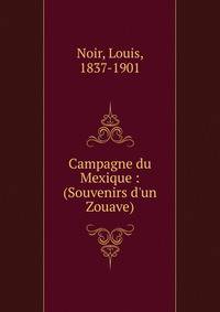 Campagne du Mexique : (Souvenirs d'un Zouave)