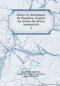 Istore et chroniques de Flandres, d'apr?s les textes de divers manuscrits
