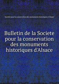 Bulletin de la Societe pour la conservation des monuments historiques d'Alsace